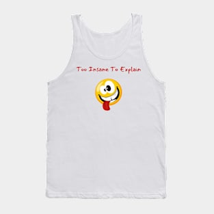 Insanity Tee - "Too Insane To Explain" Quirky Shirt, Casual Wear for Unconventional Minds, Perfect Gift for Edgy Friends Tank Top